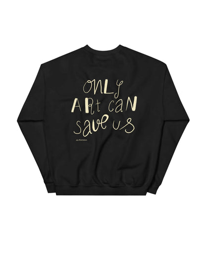 only art can save us – sweatshirt