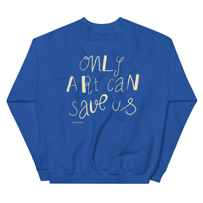 only art can save us – sweatshirt